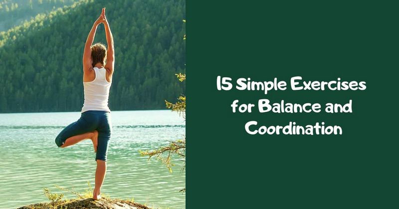 15 Simple Exercises for Balance and Coordination